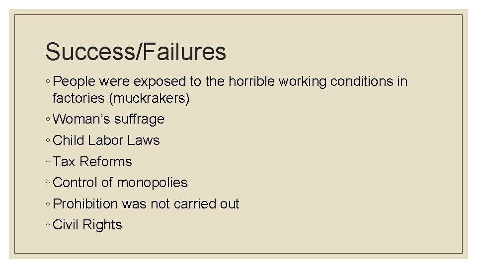 Success/Failures ◦ People were exposed to the horrible working conditions in factories (muckrakers) ◦