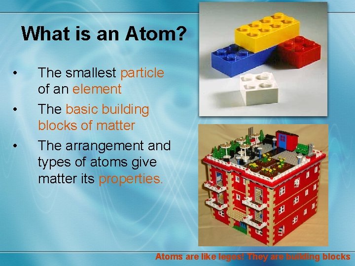 What is an Atom? • • • The smallest particle of an element The