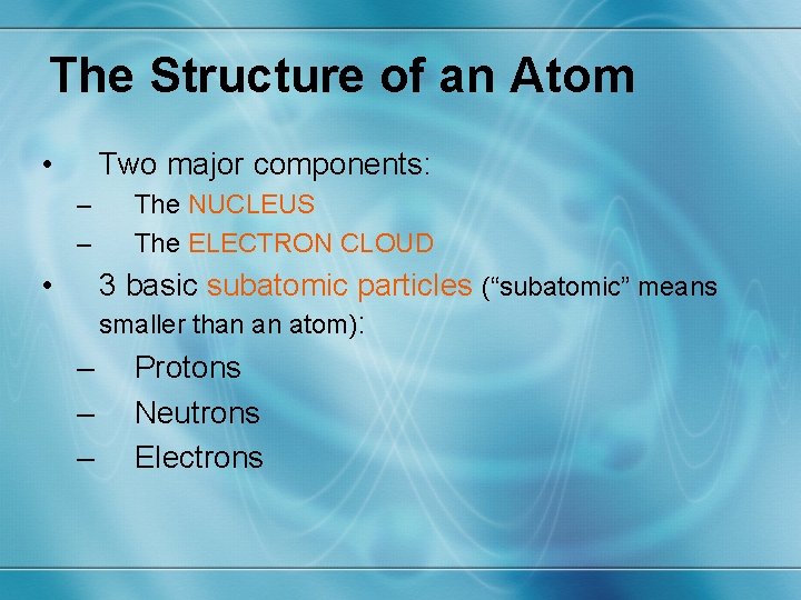 The Structure of an Atom • Two major components: – – • The NUCLEUS