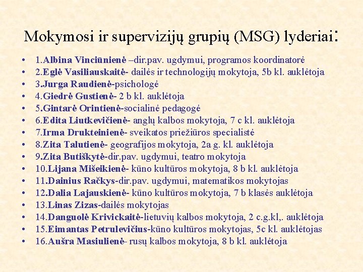 Mokymosi ir supervizijų grupių (MSG) lyderiai: • • • • 1. Albina Vinciūnienė –dir.