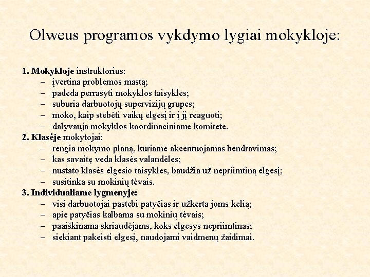 Olweus programos vykdymo lygiai mokykloje: 1. Mokykloje instruktorius: – įvertina problemos mastą; – padeda