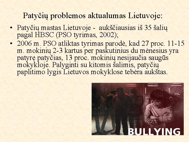 Patyčių problemos aktualumas Lietuvoje: • Patyčių mastas Lietuvoje - aukščiausias iš 35 šalių pagal