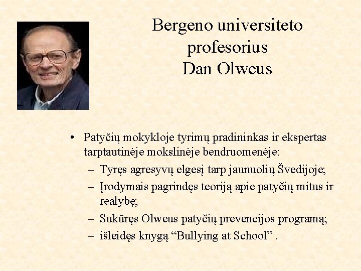 Bergeno universiteto profesorius Dan Olweus • Patyčių mokykloje tyrimų pradininkas ir ekspertas tarptautinėje mokslinėje