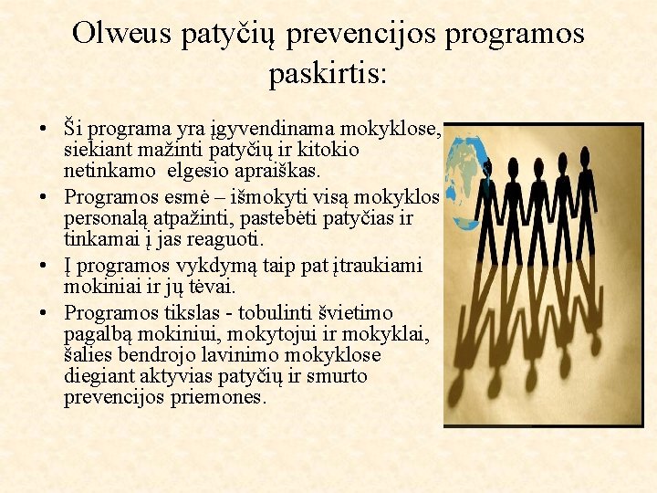 Olweus patyčių prevencijos programos paskirtis: • Ši programa yra įgyvendinama mokyklose, siekiant mažinti patyčių