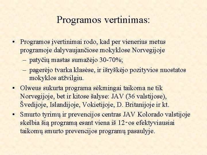 Programos vertinimas: • Programos įvertinimai rodo, kad per vienerius metus programoje dalyvaujančiose mokyklose Norvegijoje
