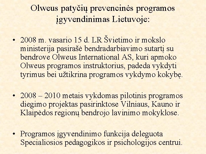 Olweus patyčių prevencinės programos įgyvendinimas Lietuvoje: • 2008 m. vasario 15 d. LR Švietimo