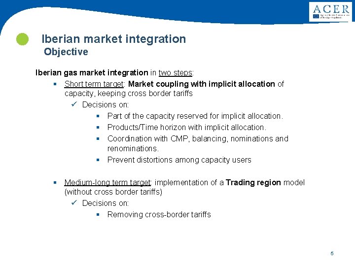  Iberian market integration Objective Iberian gas market integration in two steps: § Short