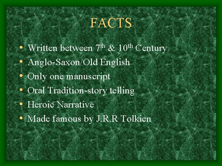 FACTS • • • Written between 7 th & 10 th Century Anglo-Saxon/Old English