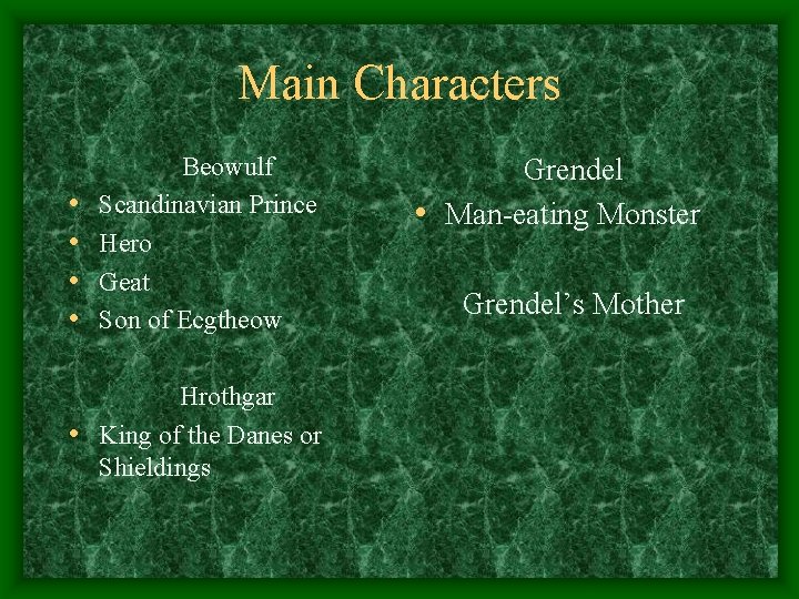 Main Characters • • Beowulf Scandinavian Prince Hero Geat Son of Ecgtheow Hrothgar •