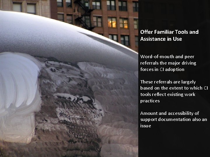 Offer Familiar Tools and Assistance in Use Word-of-mouth and peer referrals the major driving