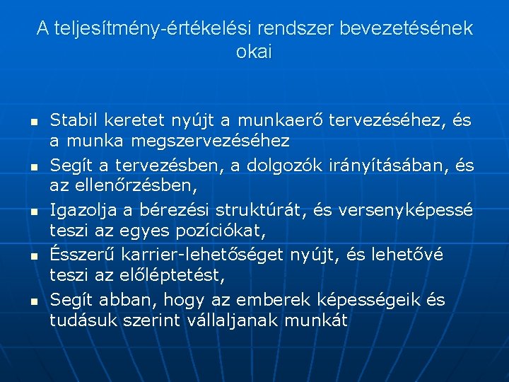 A teljesítmény-értékelési rendszer bevezetésének okai n n n Stabil keretet nyújt a munkaerő tervezéséhez,