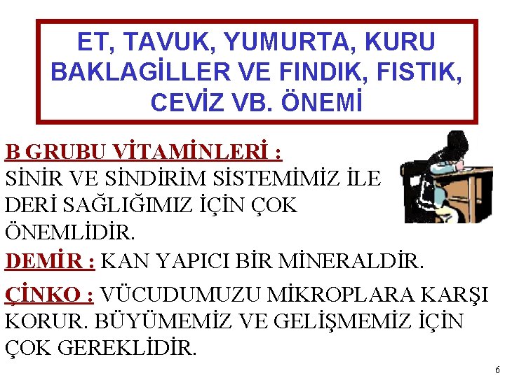 ET, TAVUK, YUMURTA, KURU BAKLAGİLLER VE FINDIK, FISTIK, CEVİZ VB. ÖNEMİ B GRUBU VİTAMİNLERİ