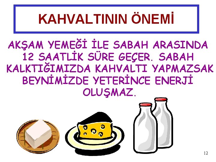 KAHVALTININ ÖNEMİ AKŞAM YEMEĞİ İLE SABAH ARASINDA 12 SAATLİK SÜRE GEÇER. SABAH KALKTIĞIMIZDA KAHVALTI