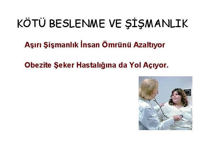 KÖTÜ BESLENME VE ŞİŞMANLIK Aşırı Şişmanlık İnsan Ömrünü Azaltıyor Obezite Şeker Hastalığına da Yol