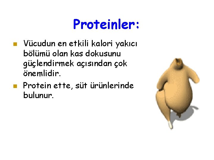 Proteinler: Vücudun en etkili kalori yakıcı bölümü olan kas dokusunu güçlendirmek açısından çok önemlidir.