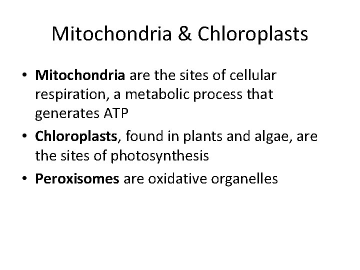 Mitochondria & Chloroplasts • Mitochondria are the sites of cellular respiration, a metabolic process