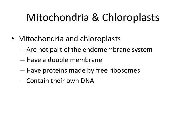 Mitochondria & Chloroplasts • Mitochondria and chloroplasts – Are not part of the endomembrane