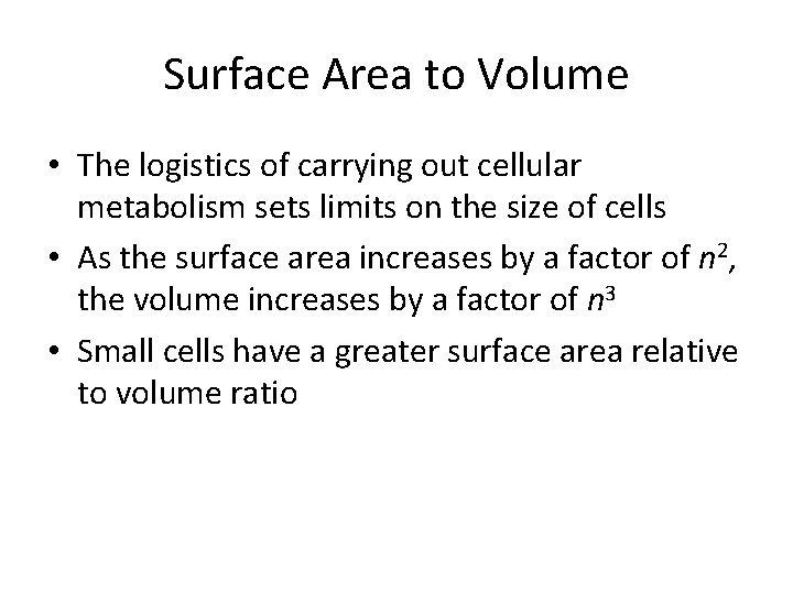 Surface Area to Volume • The logistics of carrying out cellular metabolism sets limits