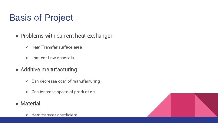 Basis of Project ● Problems with current heat exchanger ○ Heat Transfer surface area