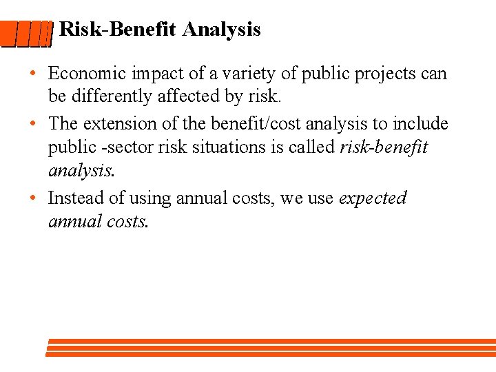 Risk-Benefit Analysis • Economic impact of a variety of public projects can be differently