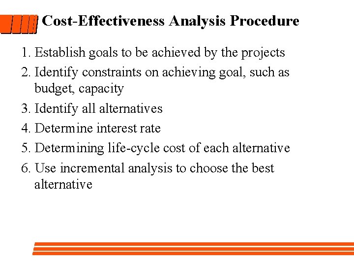 Cost-Effectiveness Analysis Procedure 1. Establish goals to be achieved by the projects 2. Identify