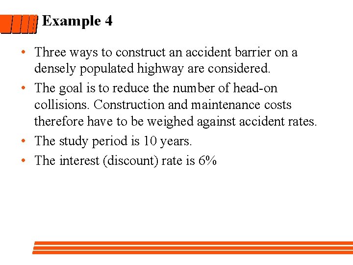 Example 4 • Three ways to construct an accident barrier on a densely populated