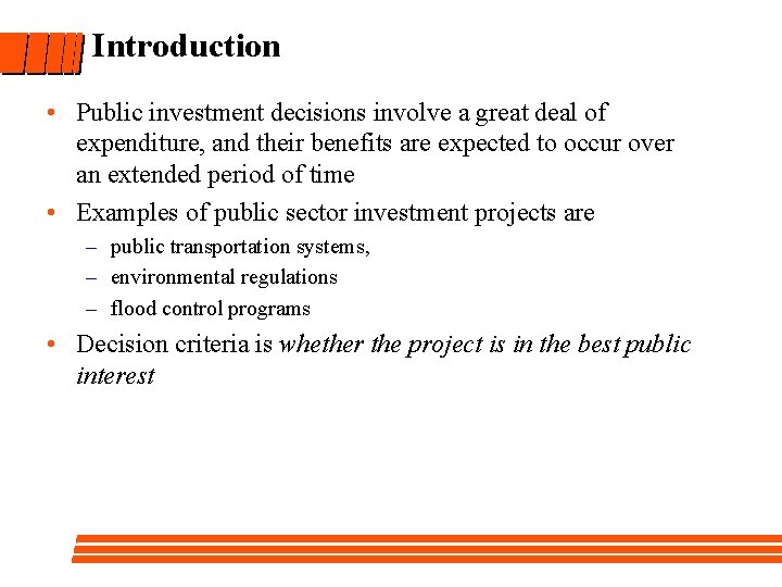 Introduction • Public investment decisions involve a great deal of expenditure, and their benefits