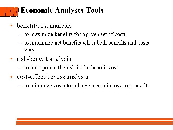 Economic Analyses Tools • benefit/cost analysis – to maximize benefits for a given set