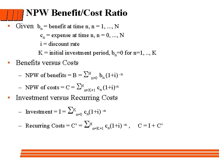 NPW Benefit/Cost Ratio • Given bn = benefit at time n, n = 1,