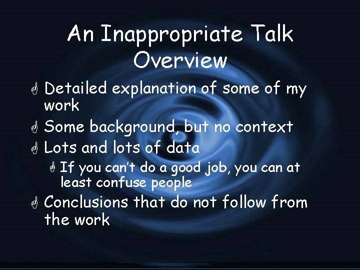 An Inappropriate Talk Overview G Detailed explanation of some of my work G Some
