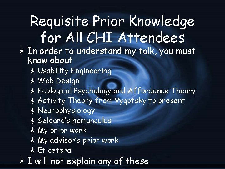 Requisite Prior Knowledge for All CHI Attendees G In order to understand my talk,