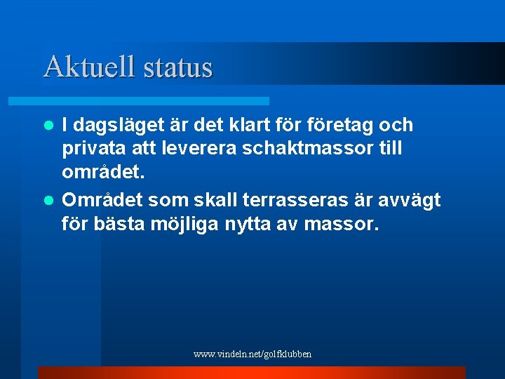 Aktuell status I dagsläget är det klart företag och privata att leverera schaktmassor till