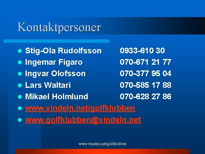 Kontaktpersoner l l l l Stig-Ola Rudolfsson 0933 -610 30 Ingemar Figaro 070 -671