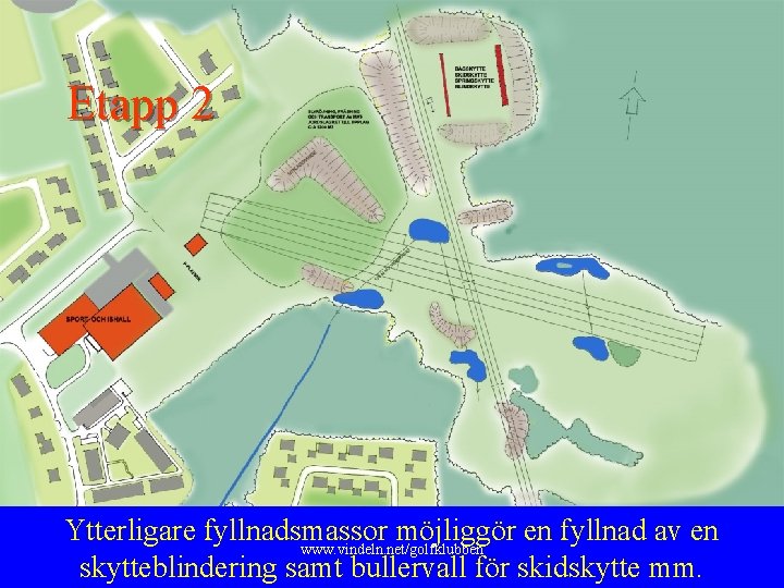 Etapp 2 Ytterligare fyllnadsmassor möjliggör en fyllnad av en www. vindeln. net/golfklubben skytteblindering samt