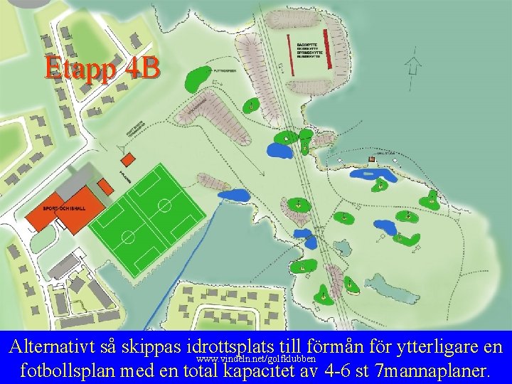 Etapp 4 B Alternativt så skippas idrottsplats till förmån för ytterligare en www. vindeln.