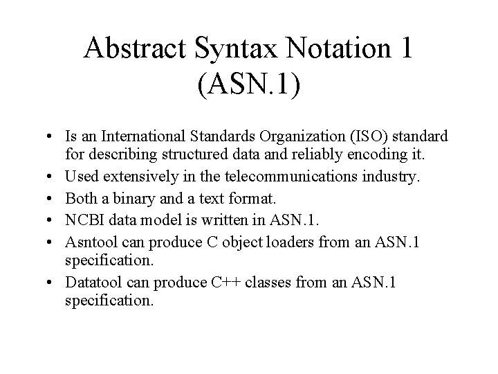 Abstract Syntax Notation 1 (ASN. 1) • Is an International Standards Organization (ISO) standard