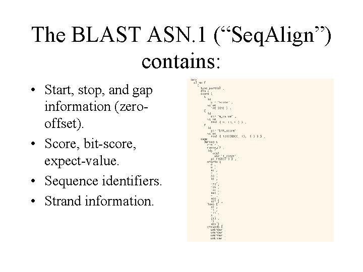 The BLAST ASN. 1 (“Seq. Align”) contains: • Start, stop, and gap information (zerooffset).