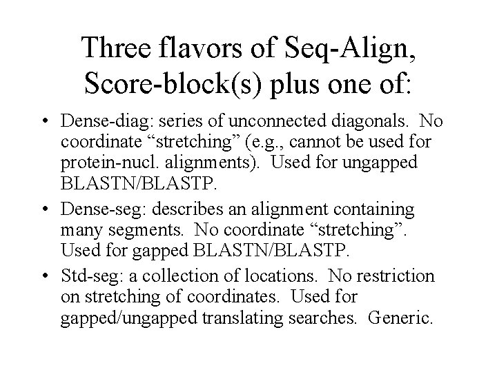 Three flavors of Seq-Align, Score-block(s) plus one of: • Dense-diag: series of unconnected diagonals.