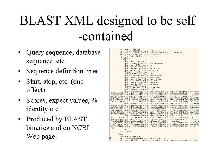 BLAST XML designed to be self -contained. • Query sequence, database sequence, etc. •