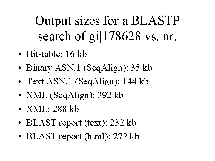 Output sizes for a BLASTP search of gi|178628 vs. nr. • • Hit-table: 16