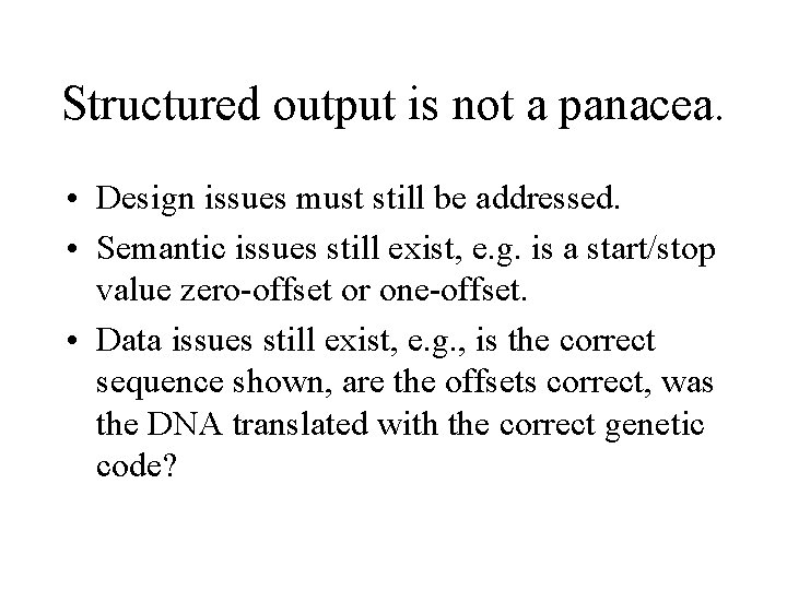 Structured output is not a panacea. • Design issues must still be addressed. •