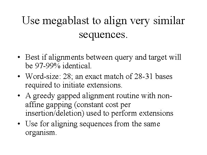 Use megablast to align very similar sequences. • Best if alignments between query and