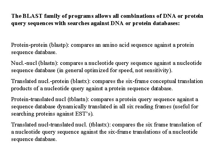 The BLAST family of programs allows all combinations of DNA or protein query sequences