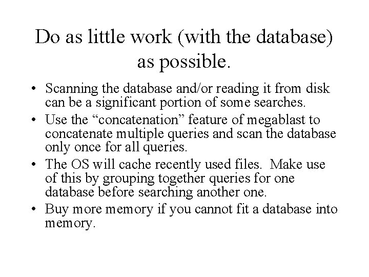 Do as little work (with the database) as possible. • Scanning the database and/or