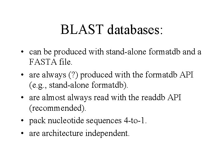 BLAST databases: • can be produced with stand-alone formatdb and a FASTA file. •