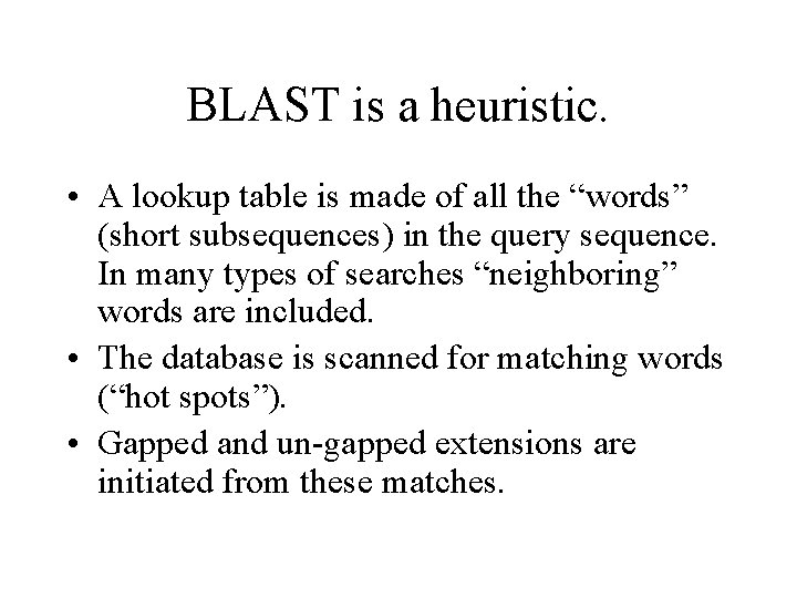 BLAST is a heuristic. • A lookup table is made of all the “words”