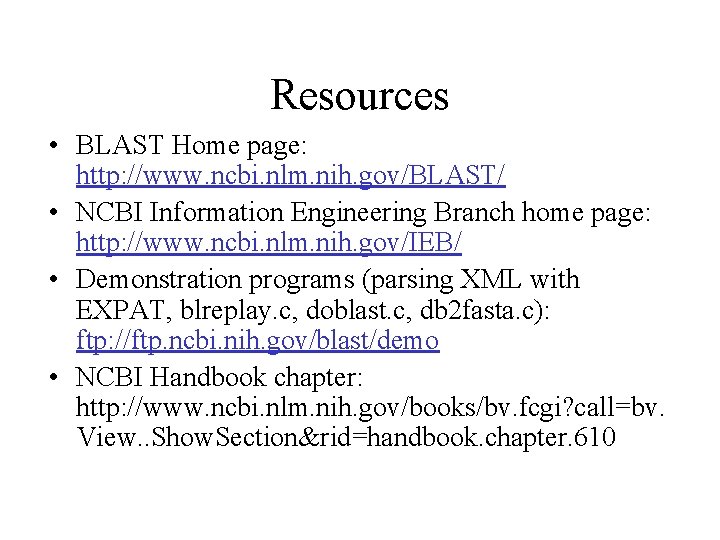 Resources • BLAST Home page: http: //www. ncbi. nlm. nih. gov/BLAST/ • NCBI Information