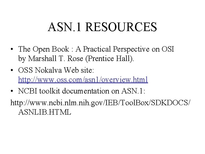 ASN. 1 RESOURCES • The Open Book : A Practical Perspective on OSI by