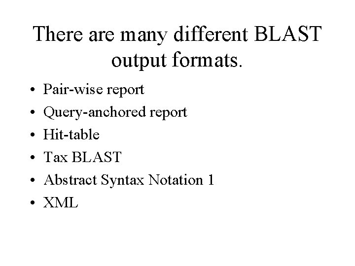 There are many different BLAST output formats. • • • Pair-wise report Query-anchored report