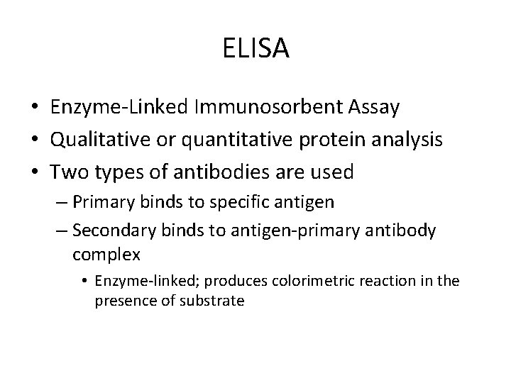 ELISA • Enzyme-Linked Immunosorbent Assay • Qualitative or quantitative protein analysis • Two types